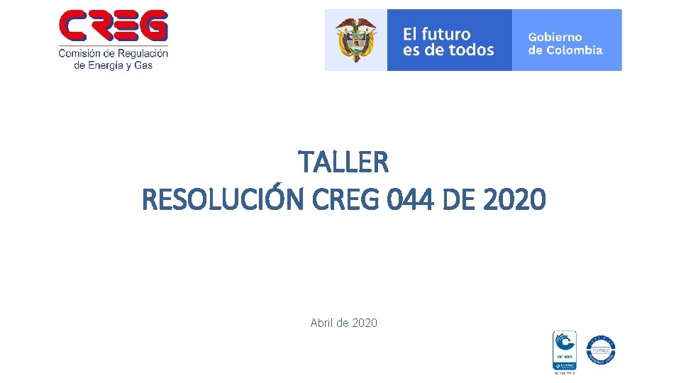 TALLER RESOLUCIÓN CREG 044 DE 2020 Abril de 2020 