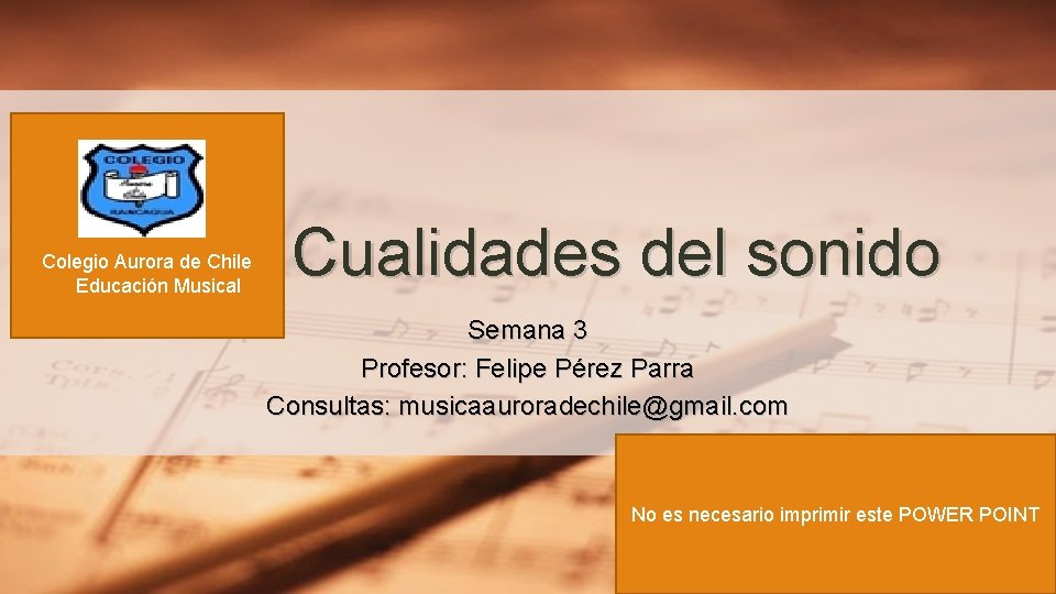 Colegio Aurora de Chile Educación Musical Cualidades del sonido Semana 3 Profesor: Felipe Pérez