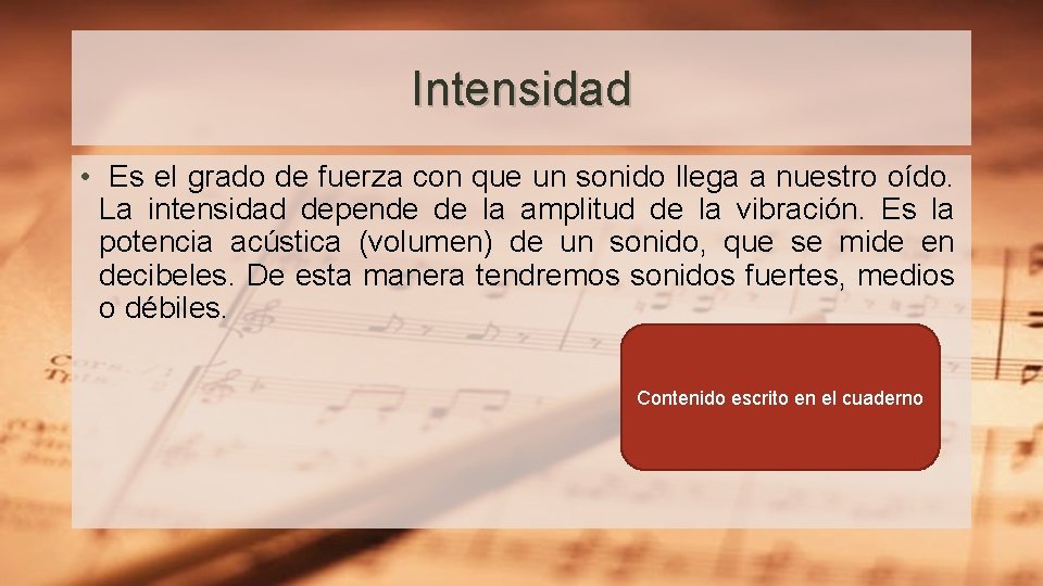 Intensidad • Es el grado de fuerza con que un sonido llega a nuestro