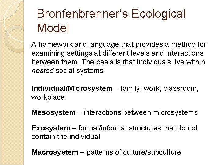 Bronfenbrenner’s Ecological Model A framework and language that provides a method for examining settings