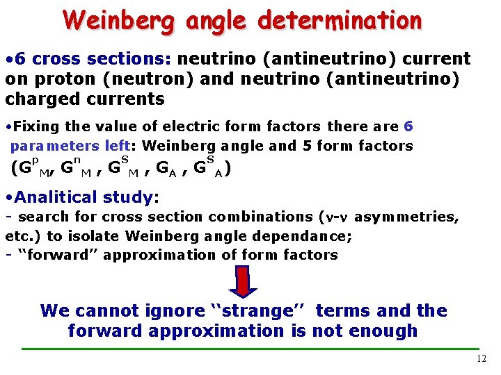 Weinberg angle determination • 6 cross sections: neutrino (antineutrino) current on proton (neutron) and