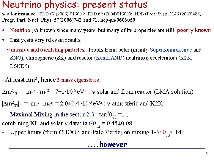 Neutrino physics: present status see for instance: PRD 67 (2003) 013006; PRD 69 (2004)013005;