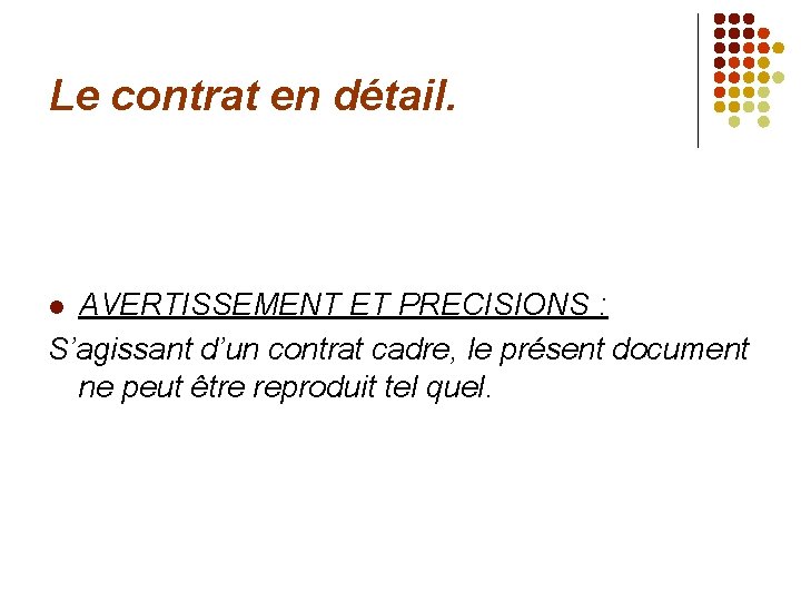 Le contrat en détail. AVERTISSEMENT ET PRECISIONS : S’agissant d’un contrat cadre, le présent