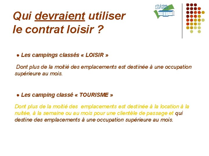 Qui devraient utiliser le contrat loisir ? ● Les campings classés « LOISIR »