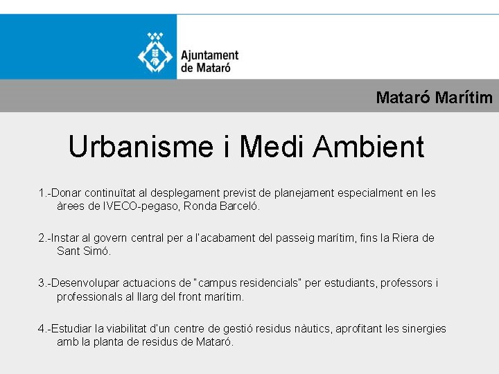 Mataró Marítim Urbanisme i Medi Ambient 1. -Donar continuïtat al desplegament previst de planejament