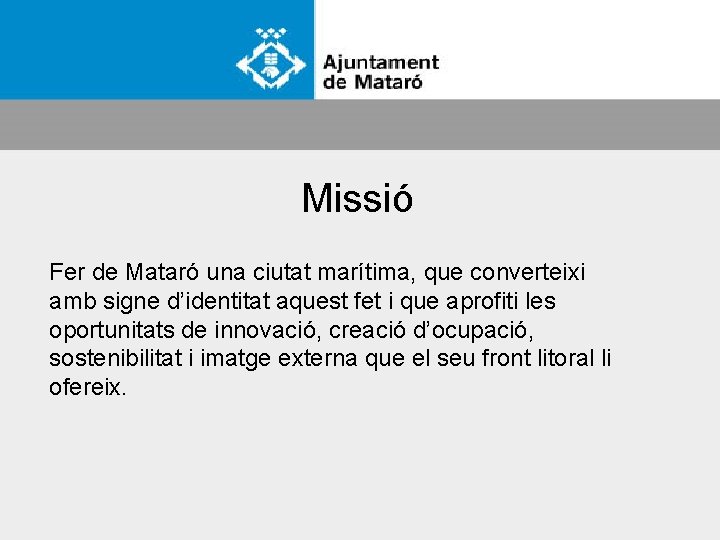 Missió Fer de Mataró una ciutat marítima, que converteixi amb signe d’identitat aquest fet
