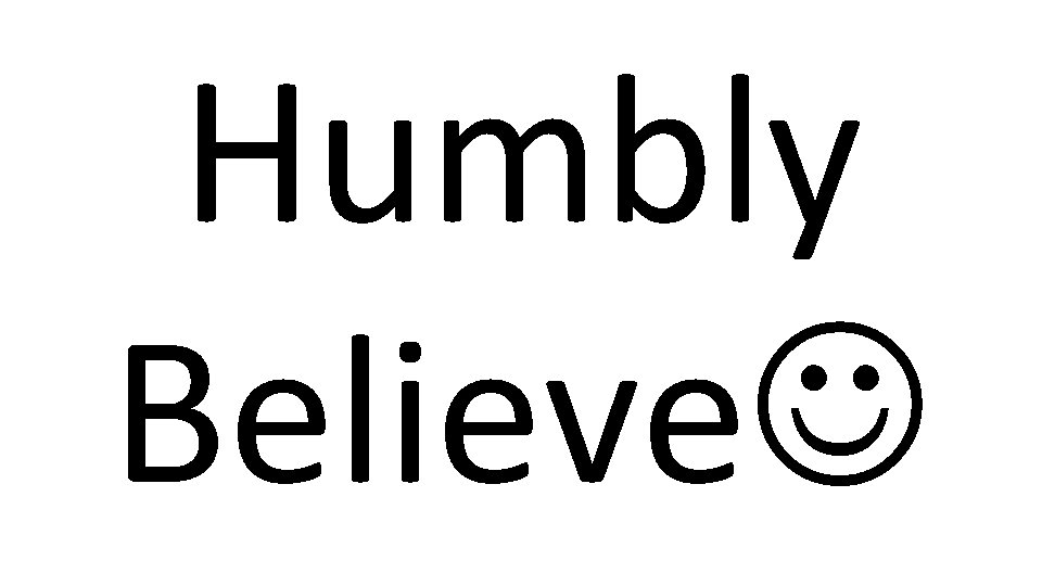 Humbly Believe 