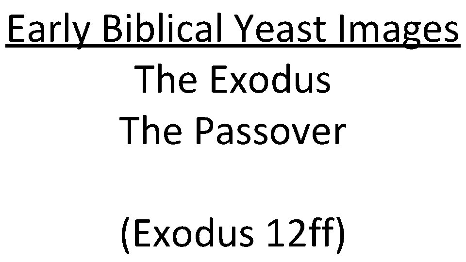 Early Biblical Yeast Images The Exodus The Passover (Exodus 12 ff) 