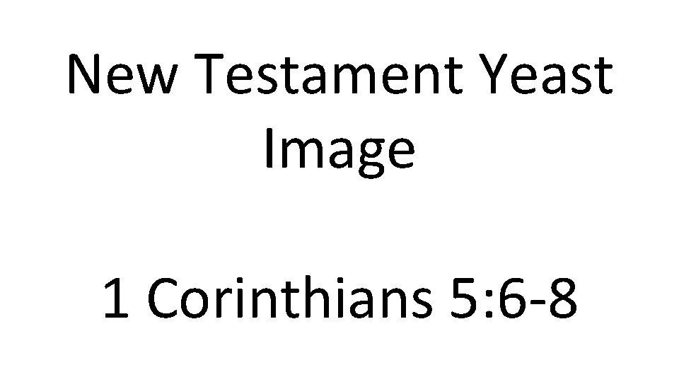 New Testament Yeast Image 1 Corinthians 5: 6 -8 