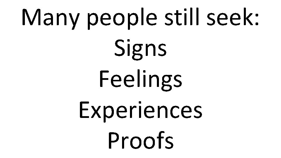 Many people still seek: Signs Feelings Experiences Proofs 