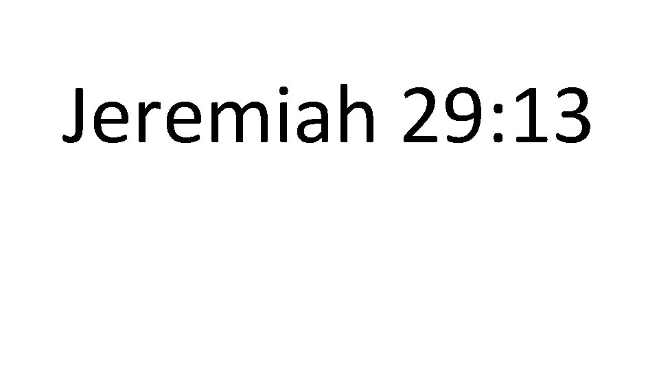 Jeremiah 29: 13 