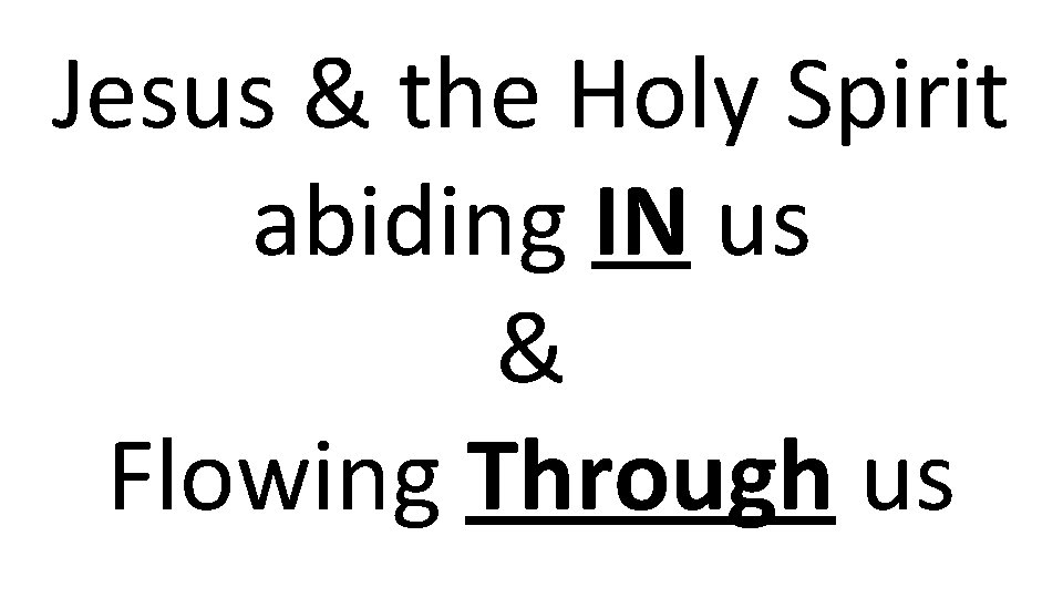 Jesus & the Holy Spirit abiding IN us & Flowing Through us 