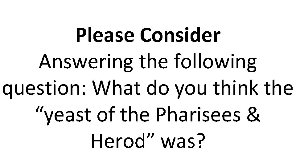 Please Consider Answering the following question: What do you think the “yeast of the