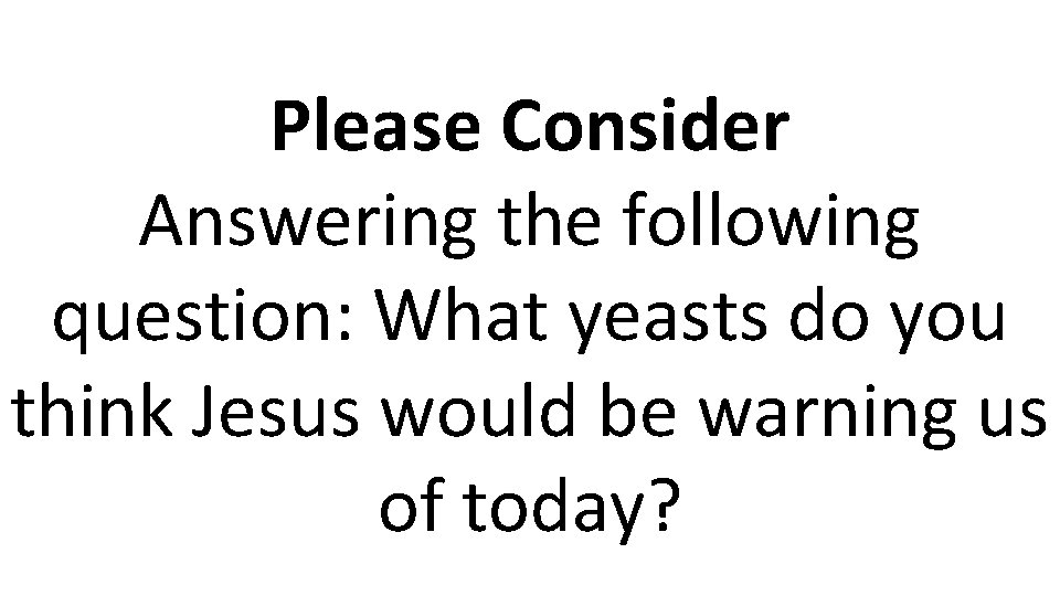 Please Consider Answering the following question: What yeasts do you think Jesus would be