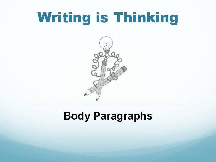 Writing is Thinking Body Paragraphs 