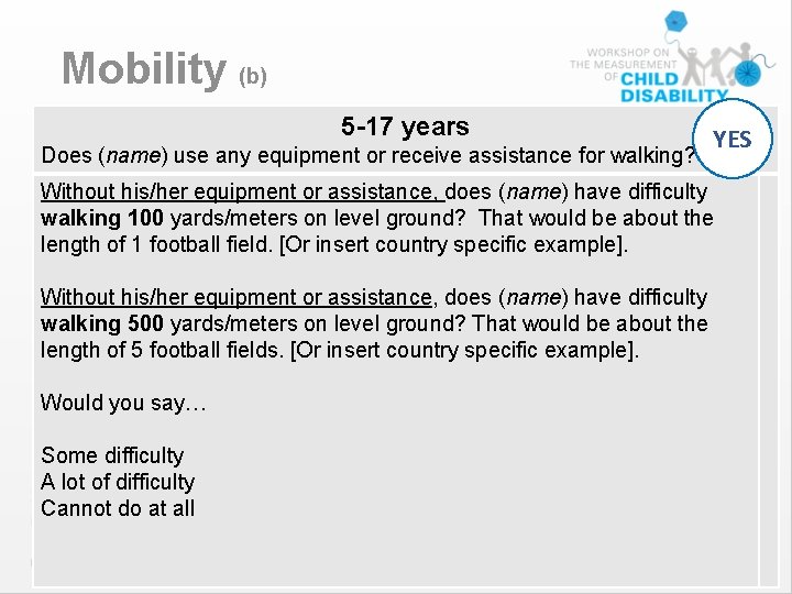 Mobility (b) 5 -17 years Does (name) use any equipment or receive assistance for