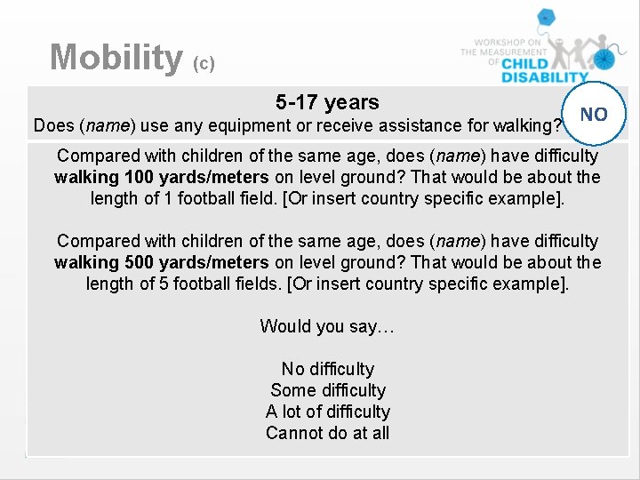 Mobility (c) 5 -17 years Does (name) use any equipment or receive assistance for