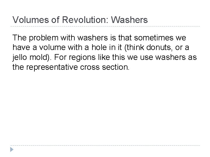 Volumes of Revolution: Washers The problem with washers is that sometimes we have a