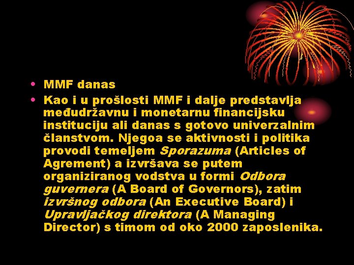  • MMF danas • Kao i u prošlosti MMF i dalje predstavlja međudržavnu