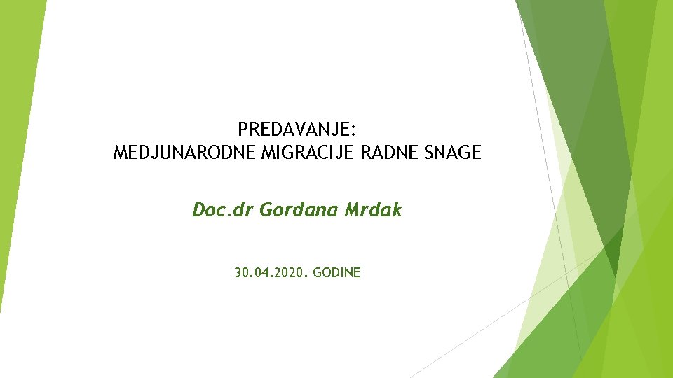 PREDAVANJE: MEDJUNARODNE MIGRACIJE RADNE SNAGE Doc. dr Gordana Mrdak 30. 04. 2020. GODINE 