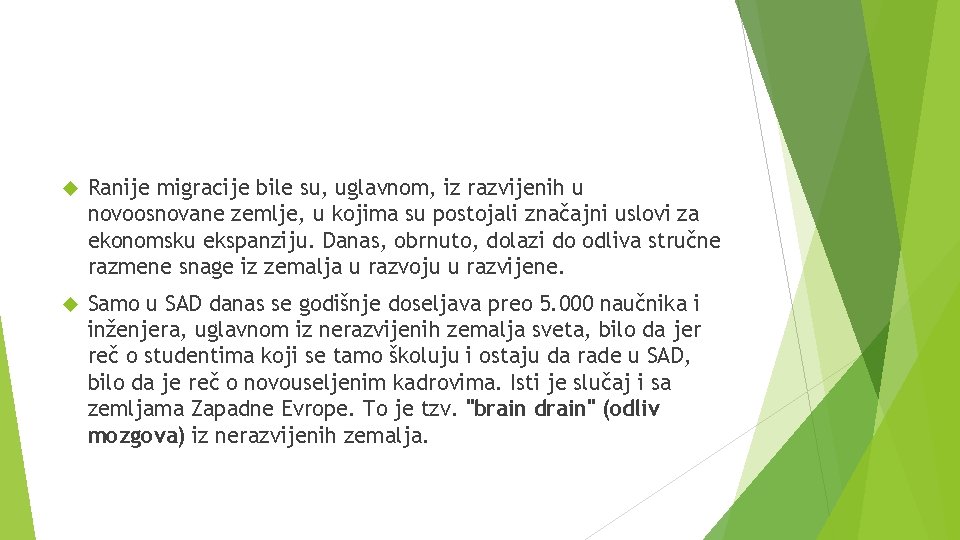  Ranije migracije bile su, uglavnom, iz razvijenih u novoosnovane zemlje, u kojima su