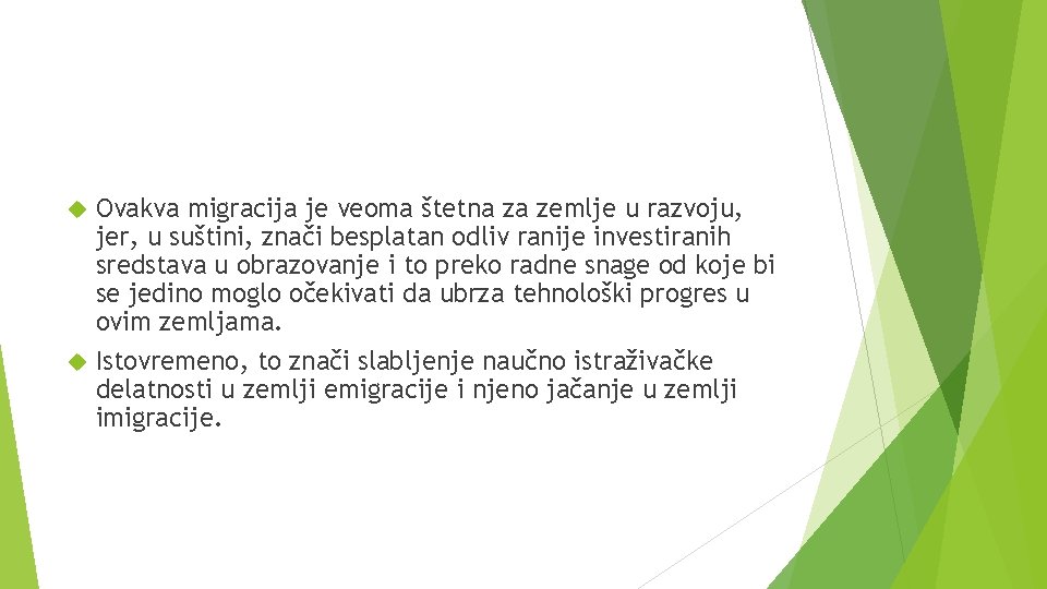 Ovakva migracija je veoma štetna za zemlje u razvoju, jer, u suštini, znači besplatan