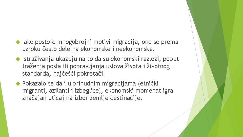  Iako postoje mnogobrojni motivi migracija, one se prema uzroku često dele na ekonomske