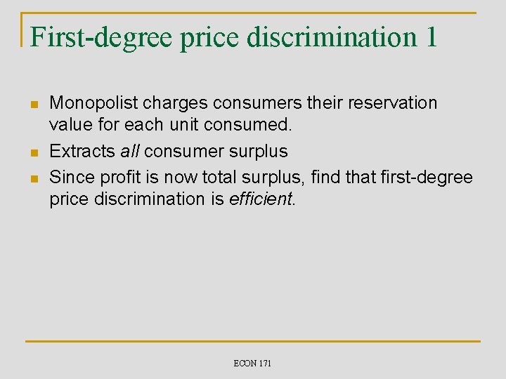 First-degree price discrimination 1 n n n Monopolist charges consumers their reservation value for