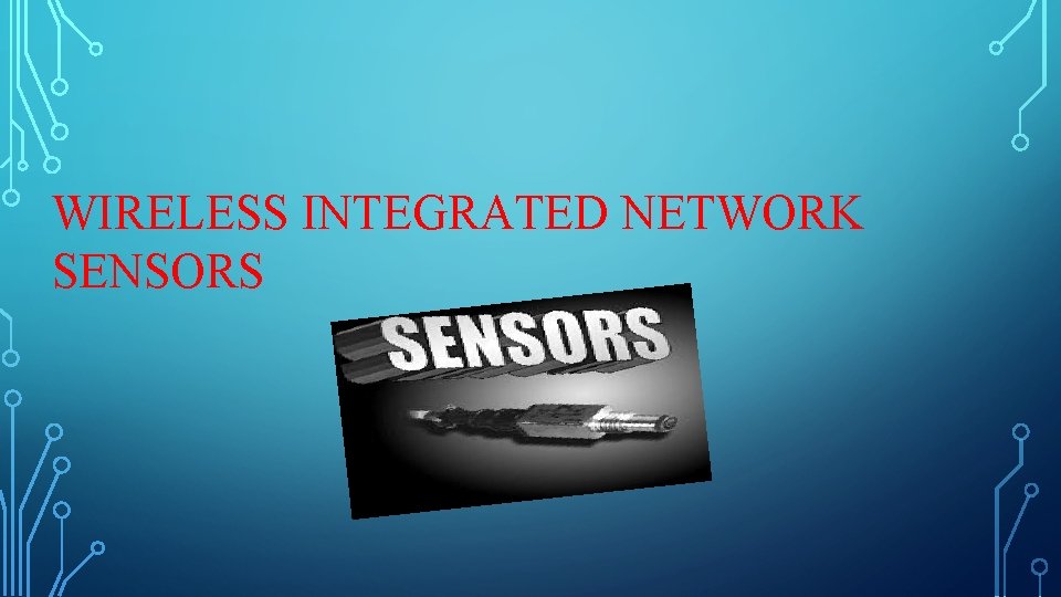 WIRELESS INTEGRATED NETWORK SENSORS 