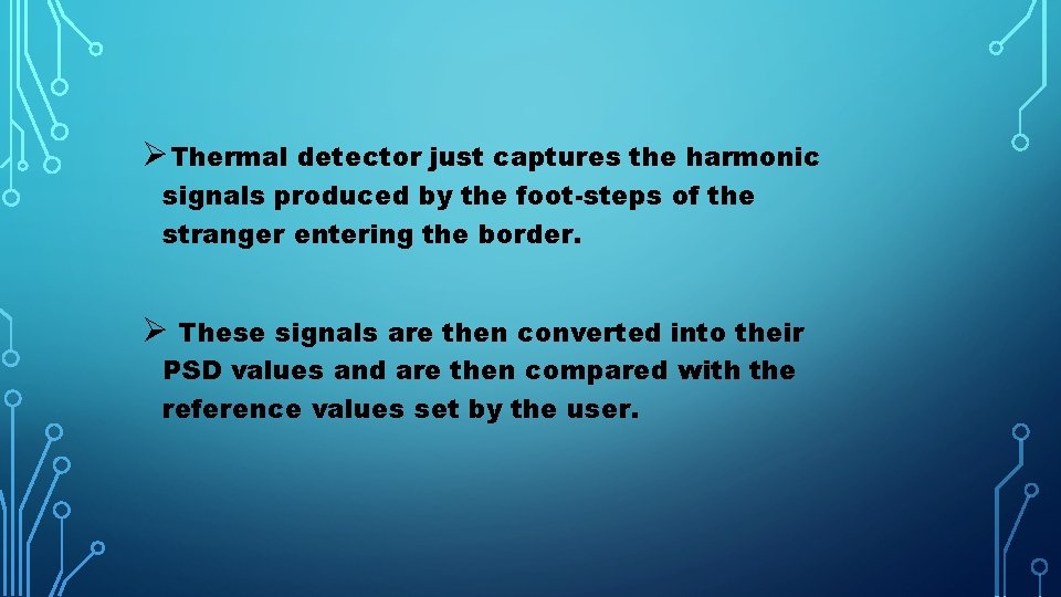 ØThermal detector just captures the harmonic signals produced by the foot-steps of the stranger