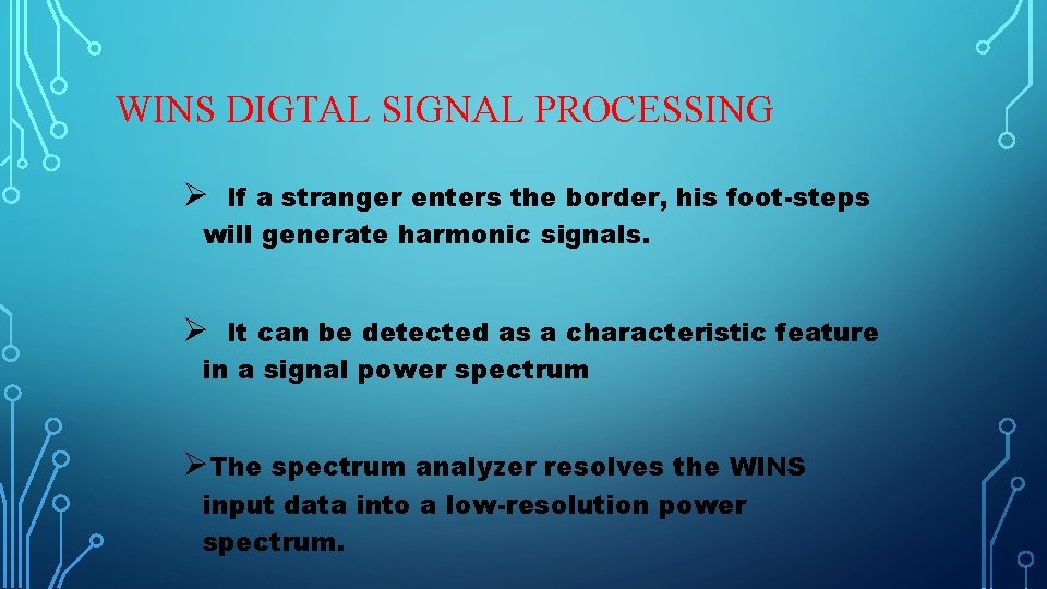WINS DIGTAL SIGNAL PROCESSING Ø If a stranger enters the border, his foot-steps will