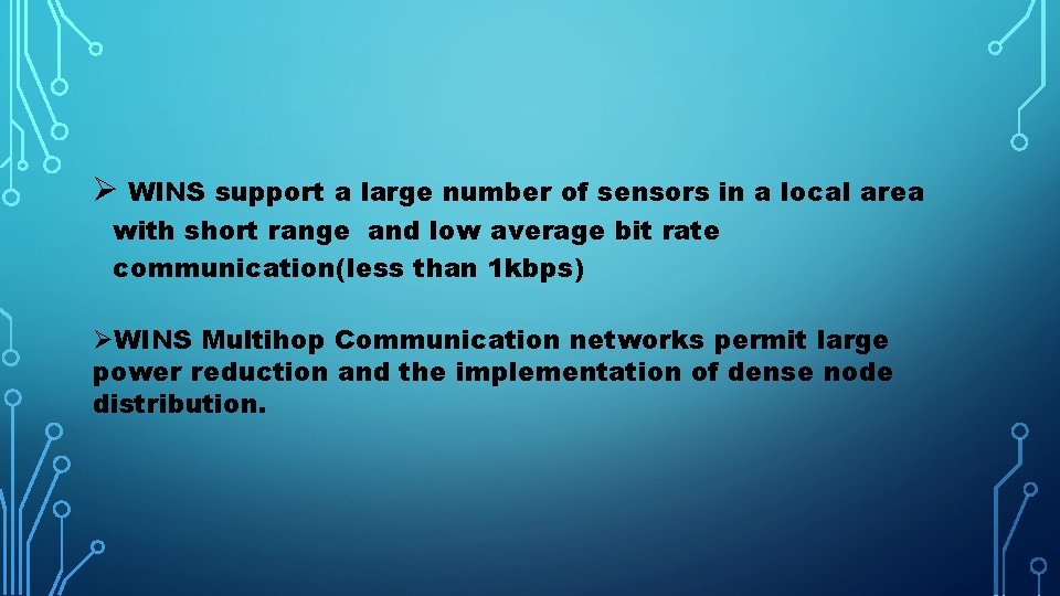 Ø WINS support a large number of sensors in a local area with short