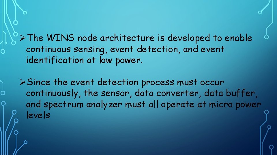 ØThe WINS node architecture is developed to enable continuous sensing, event detection, and event
