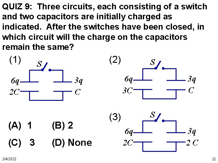 QUIZ 9: Three circuits, each consisting of a switch and two capacitors are initially