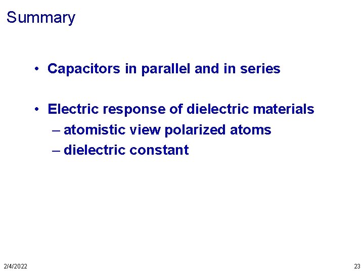 Summary • Capacitors in parallel and in series • Electric response of dielectric materials