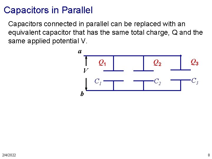 Capacitors in Parallel Capacitors connected in parallel can be replaced with an equivalent capacitor