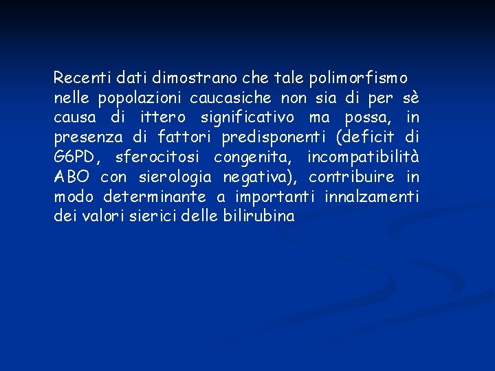 Recenti dati dimostrano che tale polimorfismo nelle popolazioni caucasiche non sia di per sè