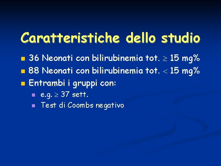 Caratteristiche dello studio 36 Neonati con bilirubinemia tot. 15 mg% 88 Neonati con bilirubinemia