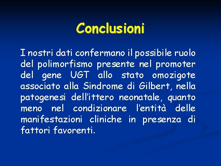 Conclusioni I nostri dati confermano il possibile ruolo del polimorfismo presente nel promoter del