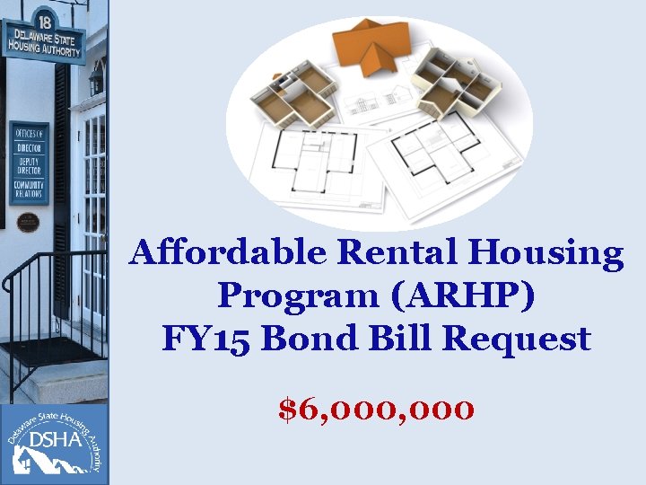 Affordable Rental Housing Program (ARHP) FY 15 Bond Bill Request $6, 000 