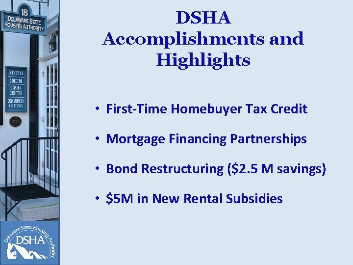 DSHA Accomplishments and Highlights • First-Time Homebuyer Tax Credit • Mortgage Financing Partnerships •