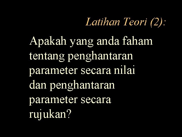 Latihan Teori (2): Apakah yang anda faham tentang penghantaran parameter secara nilai dan penghantaran