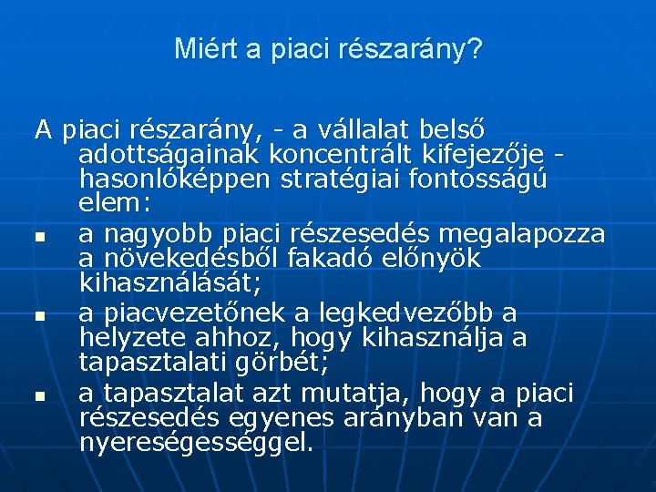 Miért a piaci részarány? A piaci részarány, - a vállalat belső adottságainak koncentrált kifejezője