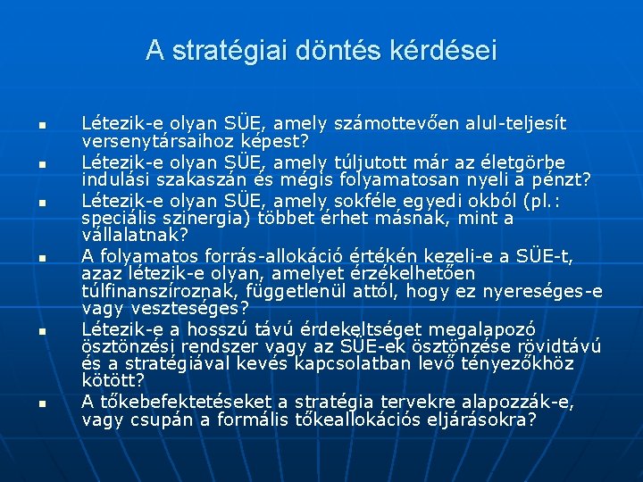 A stratégiai döntés kérdései n n n Létezik-e olyan SÜE, amely számottevően alul-teljesít versenytársaihoz