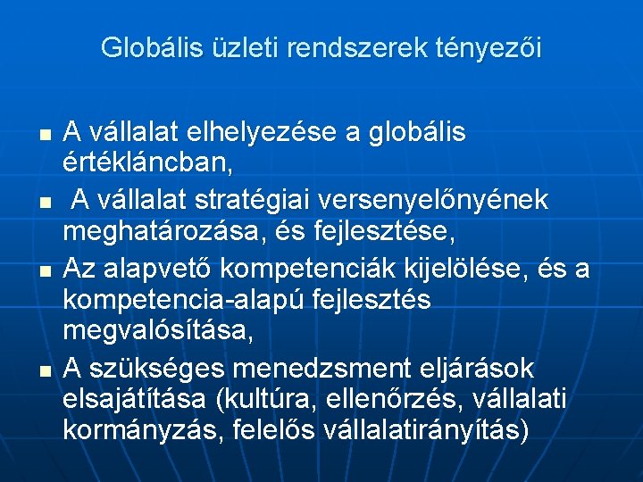 Globális üzleti rendszerek tényezői n n A vállalat elhelyezése a globális értékláncban, A vállalat