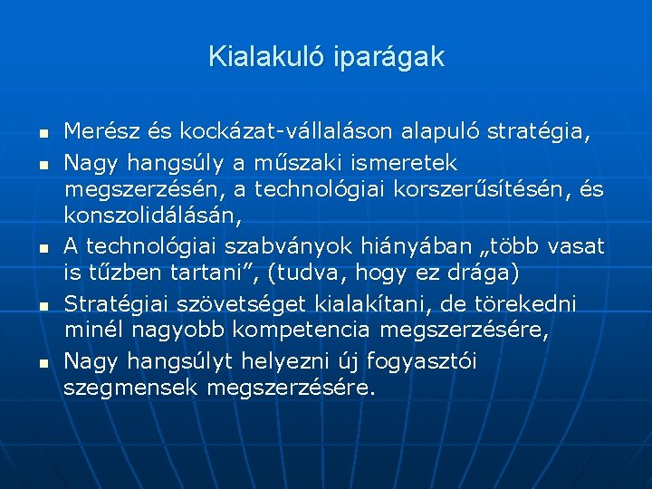 Kialakuló iparágak n n n Merész és kockázat-vállaláson alapuló stratégia, Nagy hangsúly a műszaki