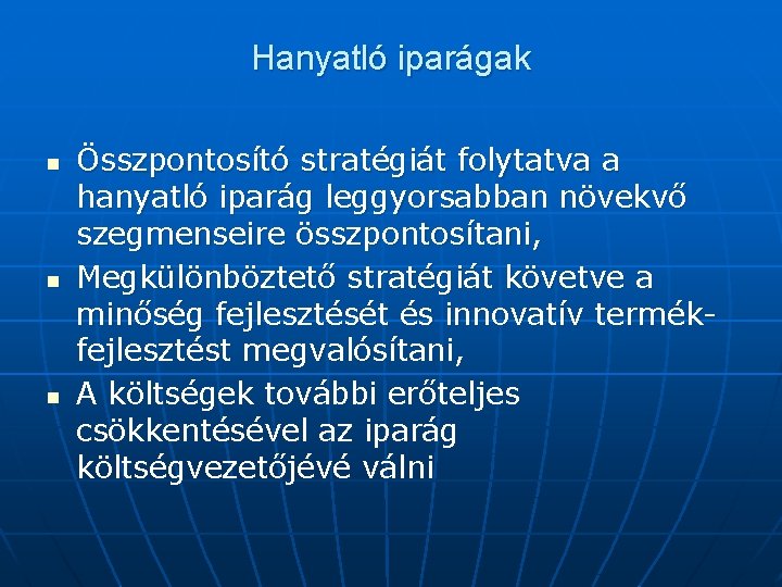 Hanyatló iparágak n n n Összpontosító stratégiát folytatva a hanyatló iparág leggyorsabban növekvő szegmenseire