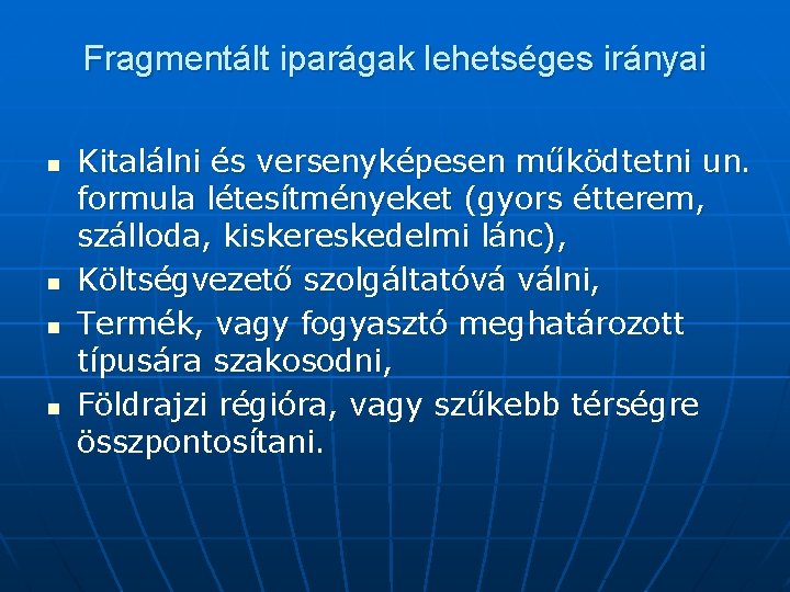 Fragmentált iparágak lehetséges irányai n n Kitalálni és versenyképesen működtetni un. formula létesítményeket (gyors