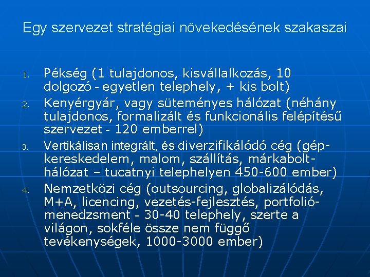 Egy szervezet stratégiai növekedésének szakaszai 1. 2. 3. 4. Pékség (1 tulajdonos, kisvállalkozás, 10