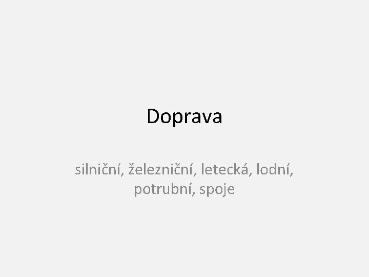 Doprava silniční, železniční, letecká, lodní, potrubní, spoje 